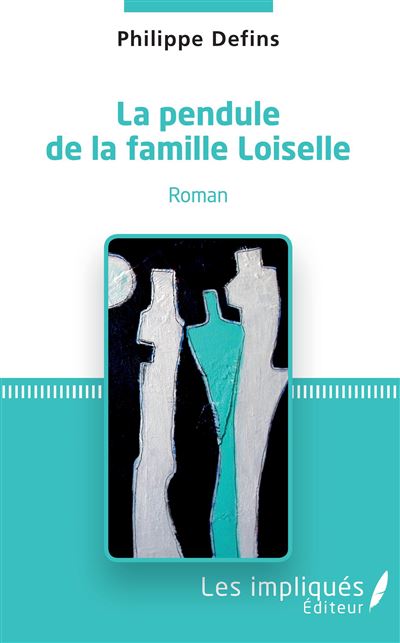 La pendule de la famille Loiselle - Philippe Defins - broché