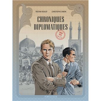Chroniques diplomatiques - Tome 1 - Iran, 1953