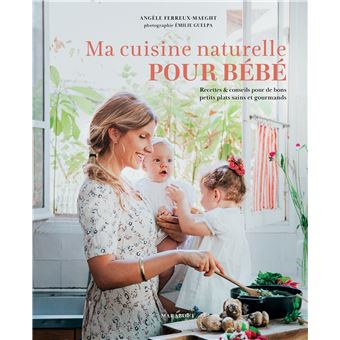 Ma Cuisine Naturelle Pour Bebe Broche Angele Ferreux Maeght Achat Livre Ou Ebook Fnac