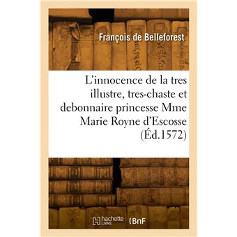 L'innocence de la tres illustre, tres-chaste et debonnaire princesse Madame Marie Royne d'Escosse