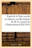 Esprit de la Note secrète ou réponse aux Remarques de M. le vicomte de Châteaubriand