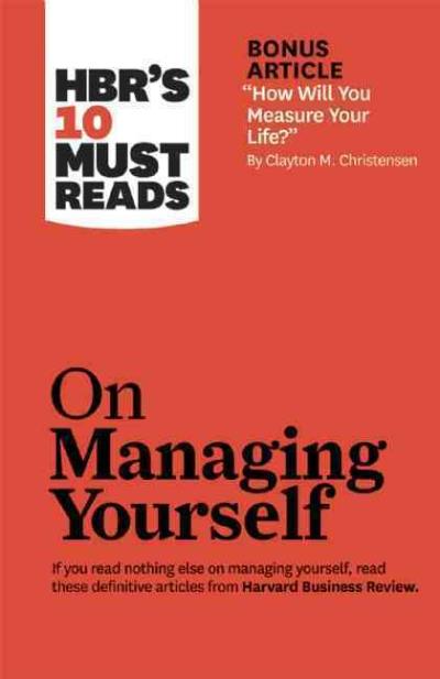 Hbr's 10 must reads on managing yourself