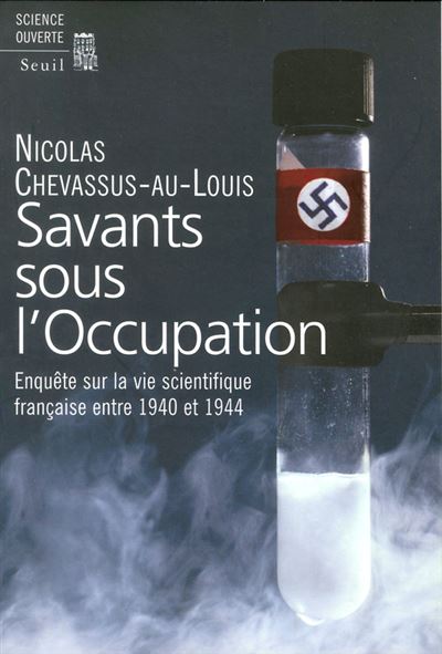 Savants sous l'Occupation. Enquête sur la vie scientifique française entre 1940 et 1944