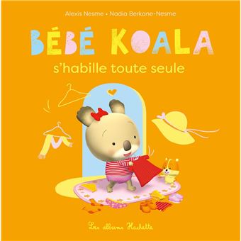 Bebe Koala Bebe Koala S Habille Toute Seule Nadia Berkane Alexis Nesme Cartonne Achat Livre Fnac