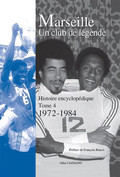 Marseille, un club de légende Histoire encyclopédique, 1972-1984 Tome 4 -  relié - Gilles Castagno, François Bracci - Achat Livre