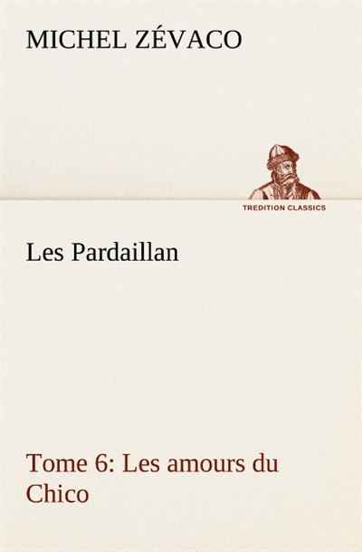 Les pardaillan tome 06 les amours du chico -  Zevaco M - broché