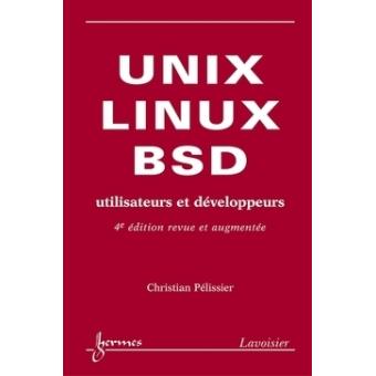 UNIX, LINUX et BSD. Utilisateurs et développeurs (4° édition revue et augmentée)
