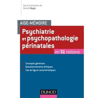 Aide Memoire Psychiatrie Et Psychopathologie Perinatales En 50 Notions En 51 Notions Broche Benoit Bayle Achat Livre Fnac