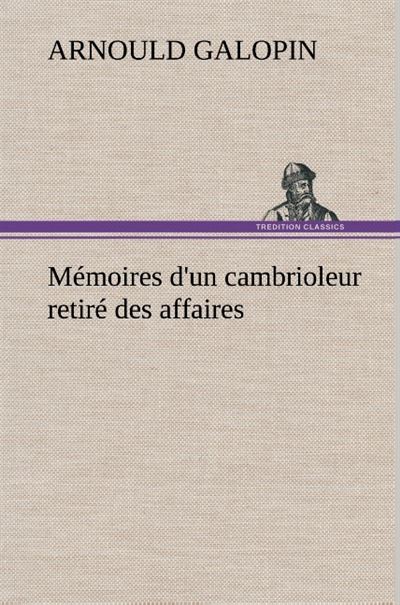 Mémoires d'un cambrioleur retiré des affaires - Arnould Galopin - broché