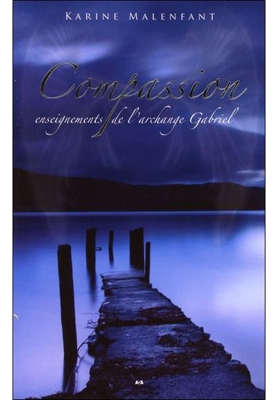 Compassion - Enseignements de l'archange Gabriel - Karine Malenfant - broché