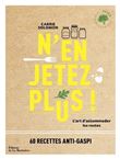 N'en jetez plus !  (60 recettes anti-gaspi)
