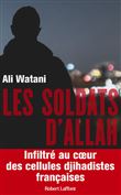 Les Soldats d'Allah - Infiltré au coeur des cellules djihadistes françaises