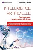 Intelligence Artificielle : comprendre, concevoir et déployer