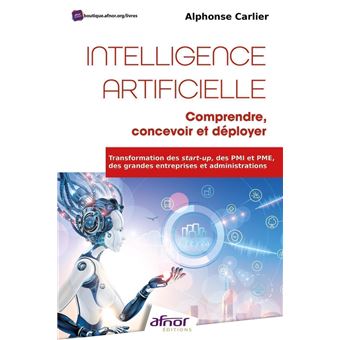 Intelligence Artificielle : comprendre, concevoir et déployer