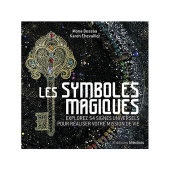 Les Symboles magiques - Explorez 54 signes universels pour réaliser votre mission de vie