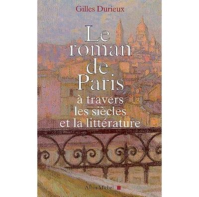 Le Roman de Paris à travers les siècles et la littérature - Gilles Durieux - broché