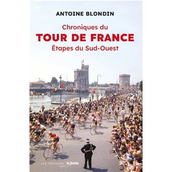 Chroniques du tour de france - etapes du sud-ouest - antoine blondin