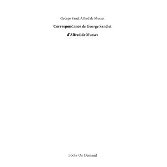 Correspondance de George Sand et d'Alfred de Musset