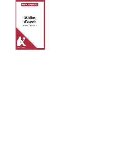 35 Kilos D Espoir Resume Chapitre 4 35 kilos d'espoir d'Anna Gavalda (Fiche de lecture) Résumé complet et