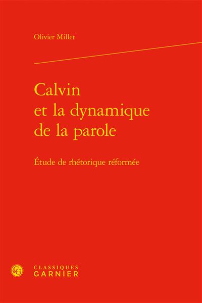 Calvin et la dynamique de la parole etude de rhetorique re
