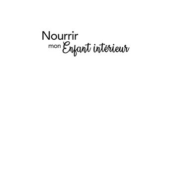 Nourrir mon Enfant intérieur