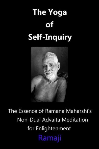 The Yoga of Self-Inquiry: the Essence of Ramana Maharshi's Non-Dual ...