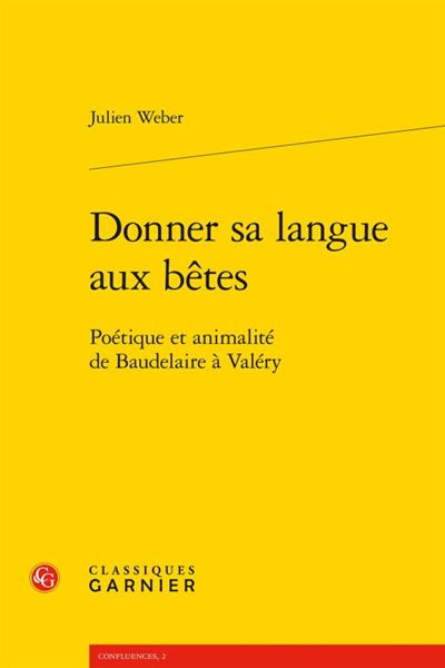 Donner sa langue aux bêtes - poétique et animalité de baudelaire à valéry