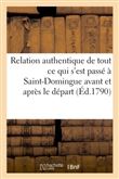 Relation authentique de tout ce qui s'est passé à Saint-Domingue avant et après le départ