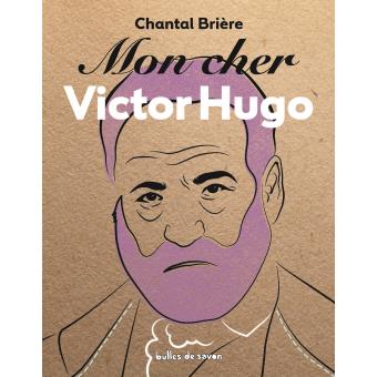 Mon cher Victor Hugo broché Chantal Brière Achat Livre fnac