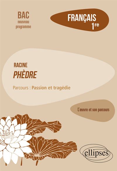 Français, Première. L’œuvre et son parcours : Racine, Phèdre, parcours Passion et tragédie