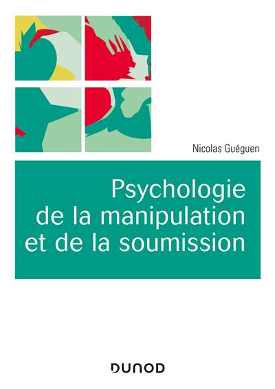 Psychologie de la manipulation et de la soumission - Nicolas Guéguen - broché
