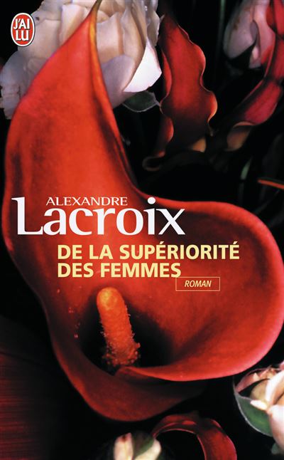 De la supériorité des femmes - Alexandre Lacroix - Poche