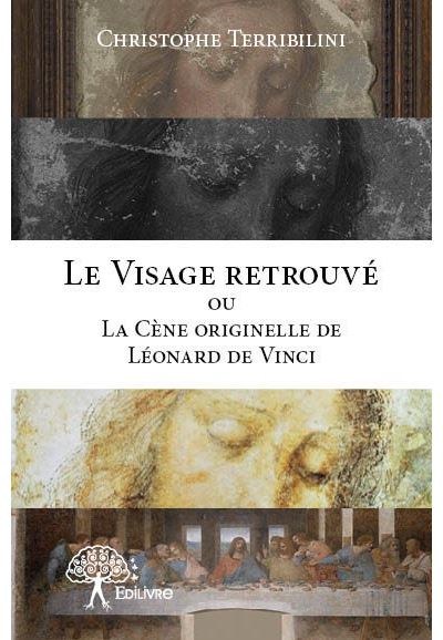 Le visage retrouve ou la cene originelle de leonard de vinci