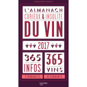 L Almanach Curieux Et Insolite Du Vin 365 Infos Etonnantes Et 365 Vins A Decouvrir Broche Dominique Foufelle Achat Livre Fnac