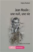 Jean Moulin : une nuit, une vie