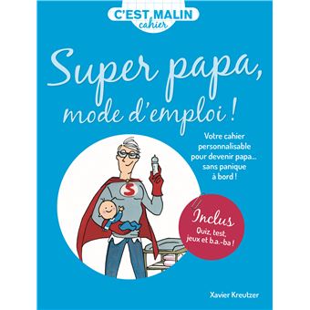 Cahier Malin Super Papa Mode D Emploi Poche Xavier Kreutzer Achat Livre Fnac