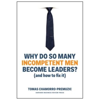 Why Do So Many Incompetent Men Become Leaders
