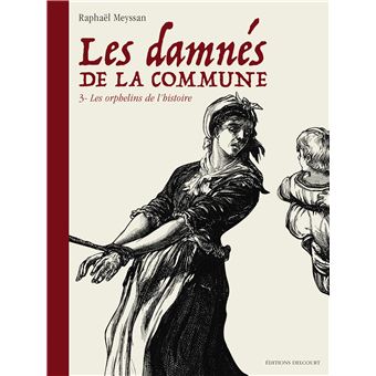 Les Damnes De La Commune Les Orphelins De L Histoire Tome 03 Les Damnes De La Commune Raphael Meyssan Raphael Meyssan Raphael Meyssan Cartonne Achat Livre Ou Ebook Fnac
