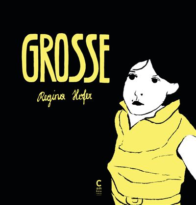 Grosse - Regina Hofer - Cambourakis - broché - Bande dessinée