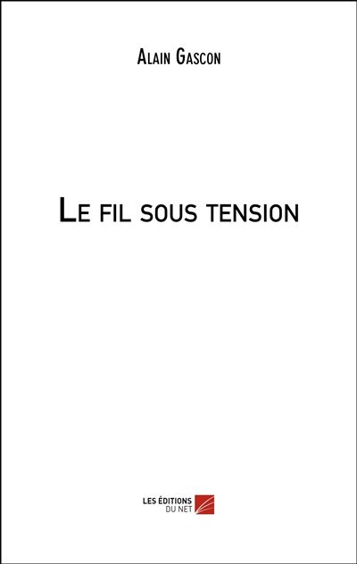 Le fil sous tension - Alain Gascon - broché
