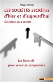 Les sociétés secrètes d'hier et d'aujourd'hui - Discrètes ou à secrets. Un livre-clé pour savoir et