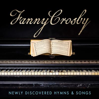 Fanny Crosby Newly Discovered Hymns And Songs
