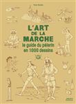 L'art de la marche - Le guide du pèlerin en 1000 dessins