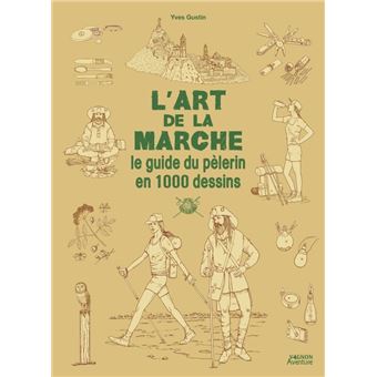 L'art de la marche - Le guide du pèlerin en 1000 dessins