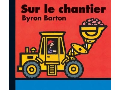 Sur le chantier - Byron Barton - (donnée non spécifiée)
