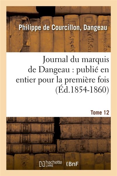 Journal du marquis de Dangeau : publié en entier pour la première fois. Tome 12 (Éd.1854-1860)