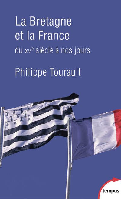 La Bretagne et la France du XVe siècle à nos jours - Philippe Tourault - Poche