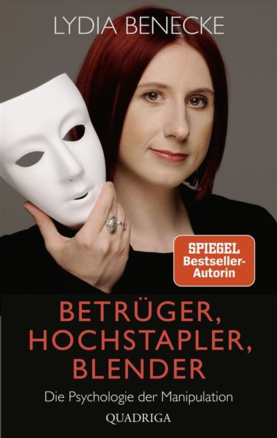 Betruger, Hochstapler, Blender Die Psychologie der Manipulat