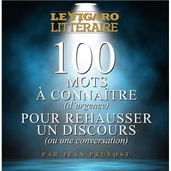 100 mots à connaître d'urgence pour rehausser un discours ou une conversation