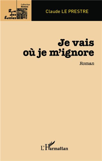 Je vais où je m'ignore - Claude Le Prestre - broché